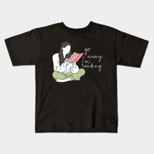 Go away, I'm reading Kids T-Shirt